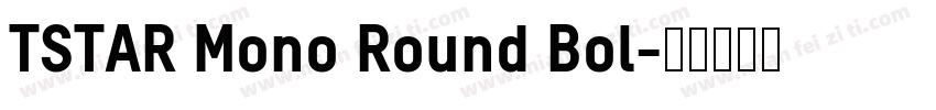 TSTAR Mono Round Bol字体转换